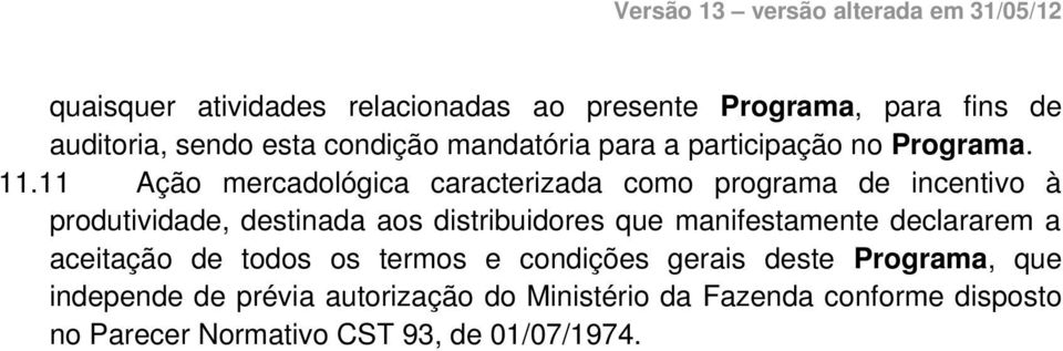 11 Ação mercadológica caracterizada como programa de incentivo à produtividade, destinada aos distribuidores que