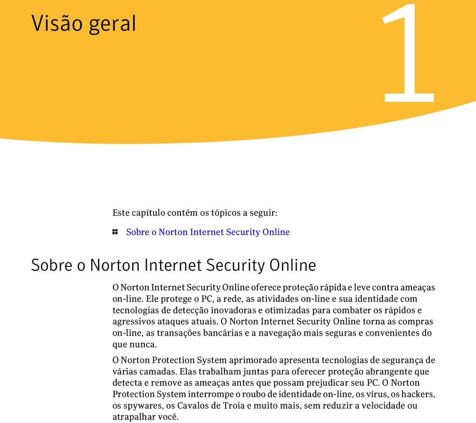 O Norton Internet Security Online torna as compras on-line, as transações bancárias e a navegação mais seguras e convenientes do que nunca.