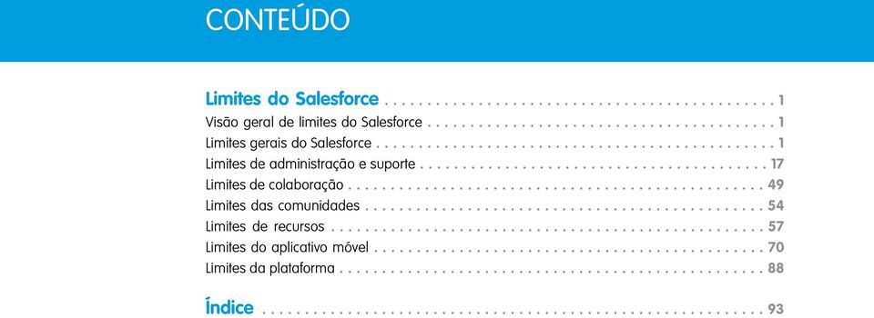 .............................................. 54 Limites de recursos................................................... 57 Limites do aplicativo móvel.............................................. 70 Limites da plataforma.