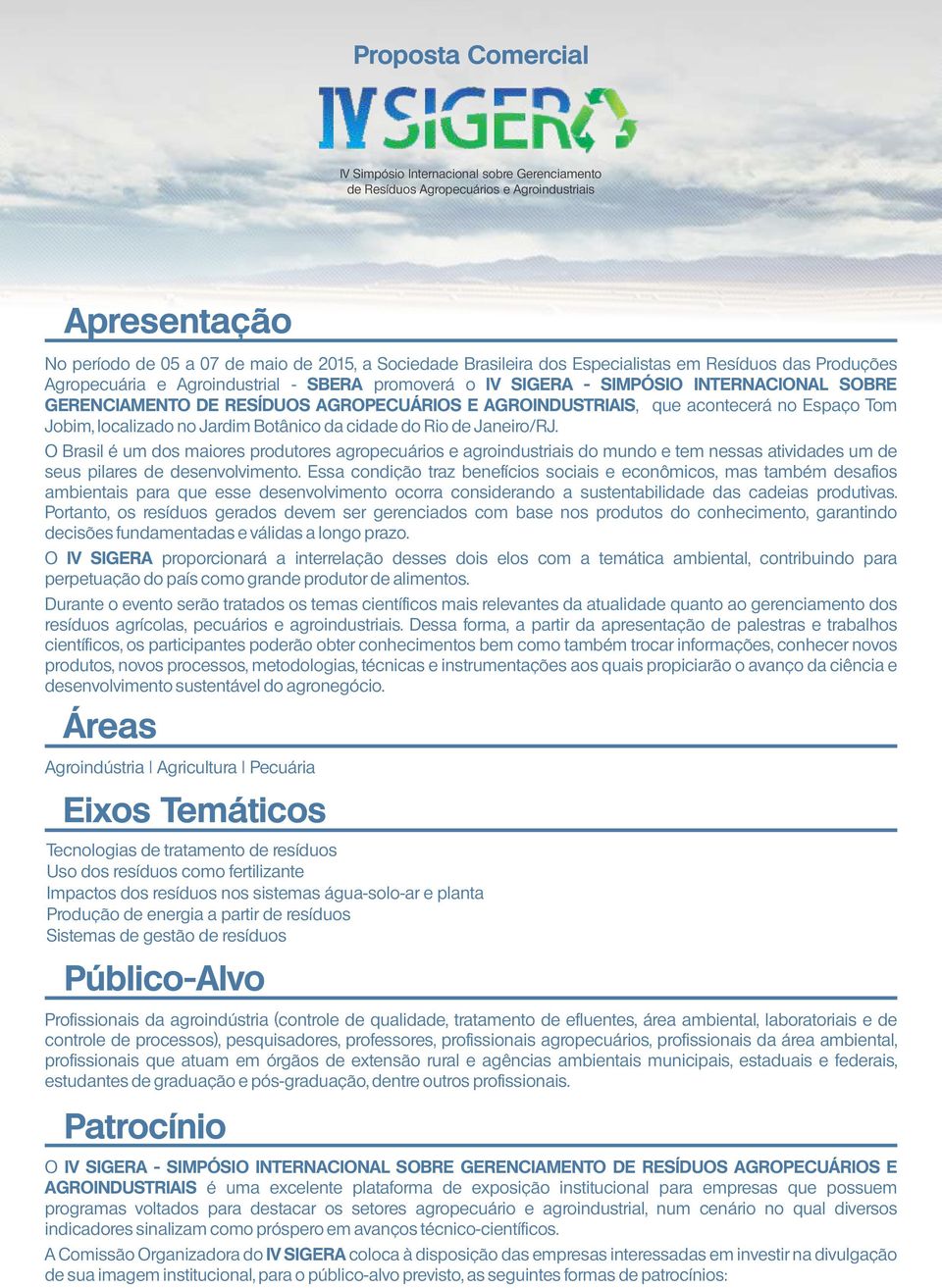 O Brasil é um dos maiores produtores agropecuários e agroindustriais do mundo e tem nessas atividades um de seus pilares de desenvolvimento.