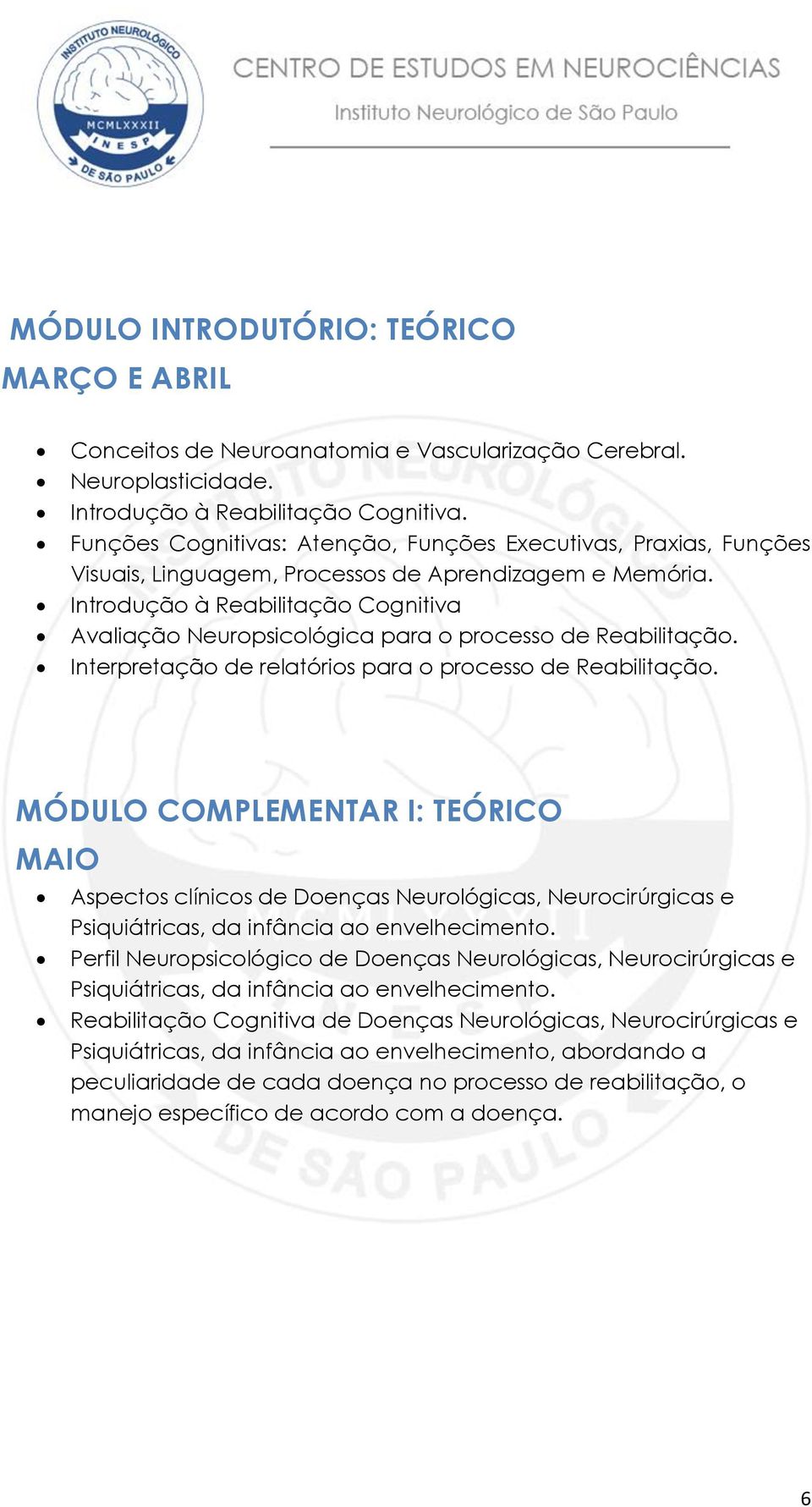 Introdução à Reabilitação Cognitiva Avaliação Neuropsicológica para o processo de Reabilitação. Interpretação de relatórios para o processo de Reabilitação.