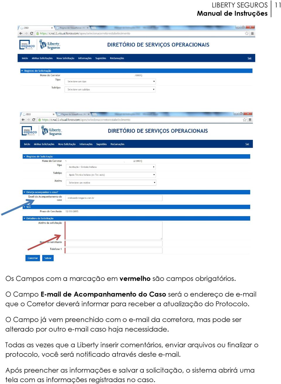 O Campo já vem preenchido com o e-mail da corretora, mas pode ser alterado por outro e-mail caso haja necessidade.