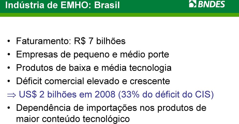 comercial elevado e crescente US$ 2 bilhões em 2008 (33% do déficit