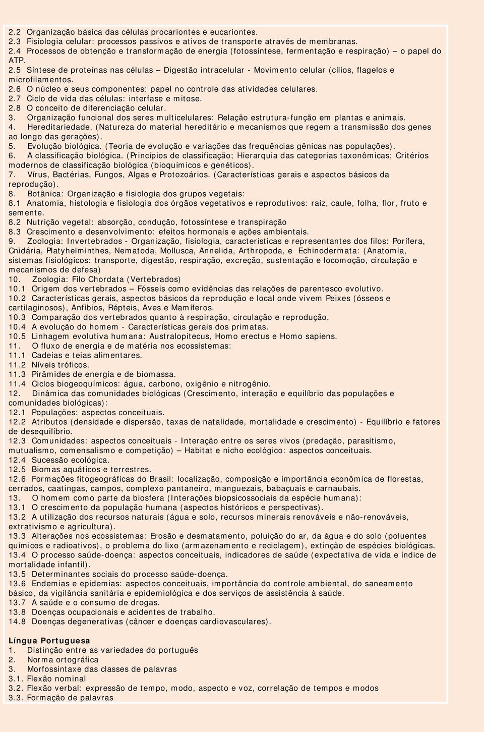 2.8 O conceito de diferenciação celular. 3. Organização funcional dos seres multicelulares: Relação estrutura-função em plantas e animais. 4. Hereditariedade.