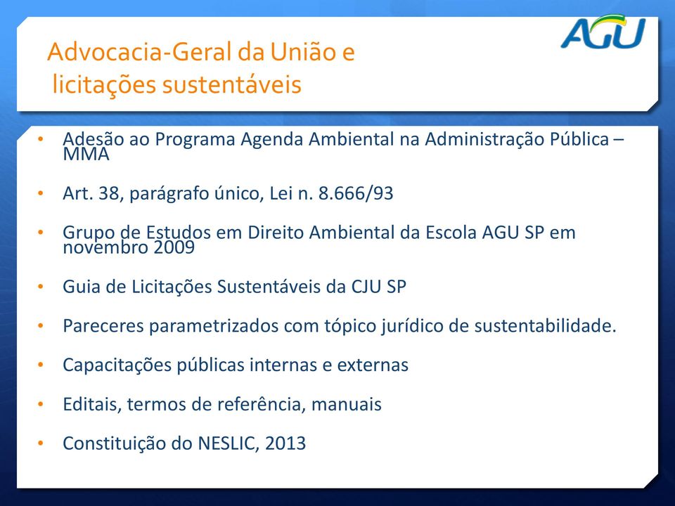 666/93 Grupo de Estudos em Direito Ambiental da Escola AGU SP em novembro 2009 Guia de Licitações Sustentáveis