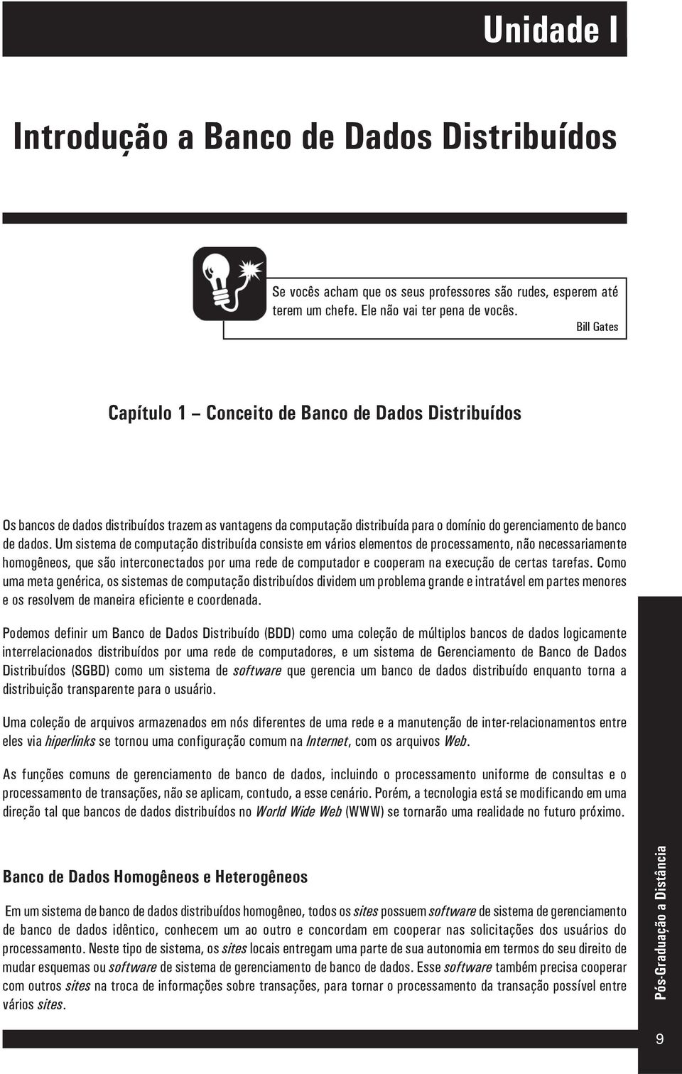 Bill Gates Capítulo 1 Conceito de Banco de Dados Distribuídos Os bancos de dados distribuídos trazem as vantagens da computação distribuída para o domínio do gerenciamento de banco de dados.