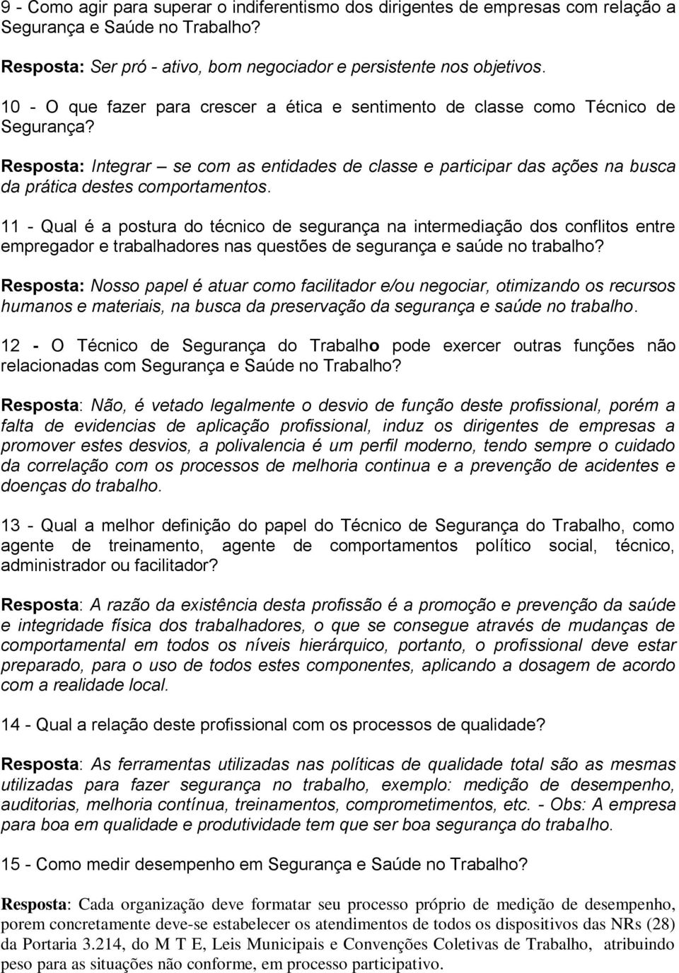 Resposta: Integrar se com as entidades de classe e participar das ações na busca da prática destes comportamentos.