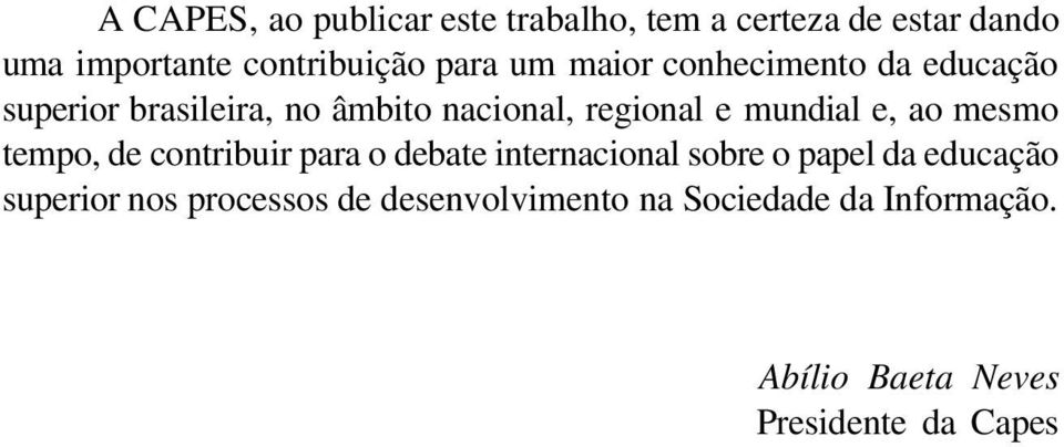 mundial e, ao mesmo tempo, de contribuir para o debate internacional sobre o papel da educação