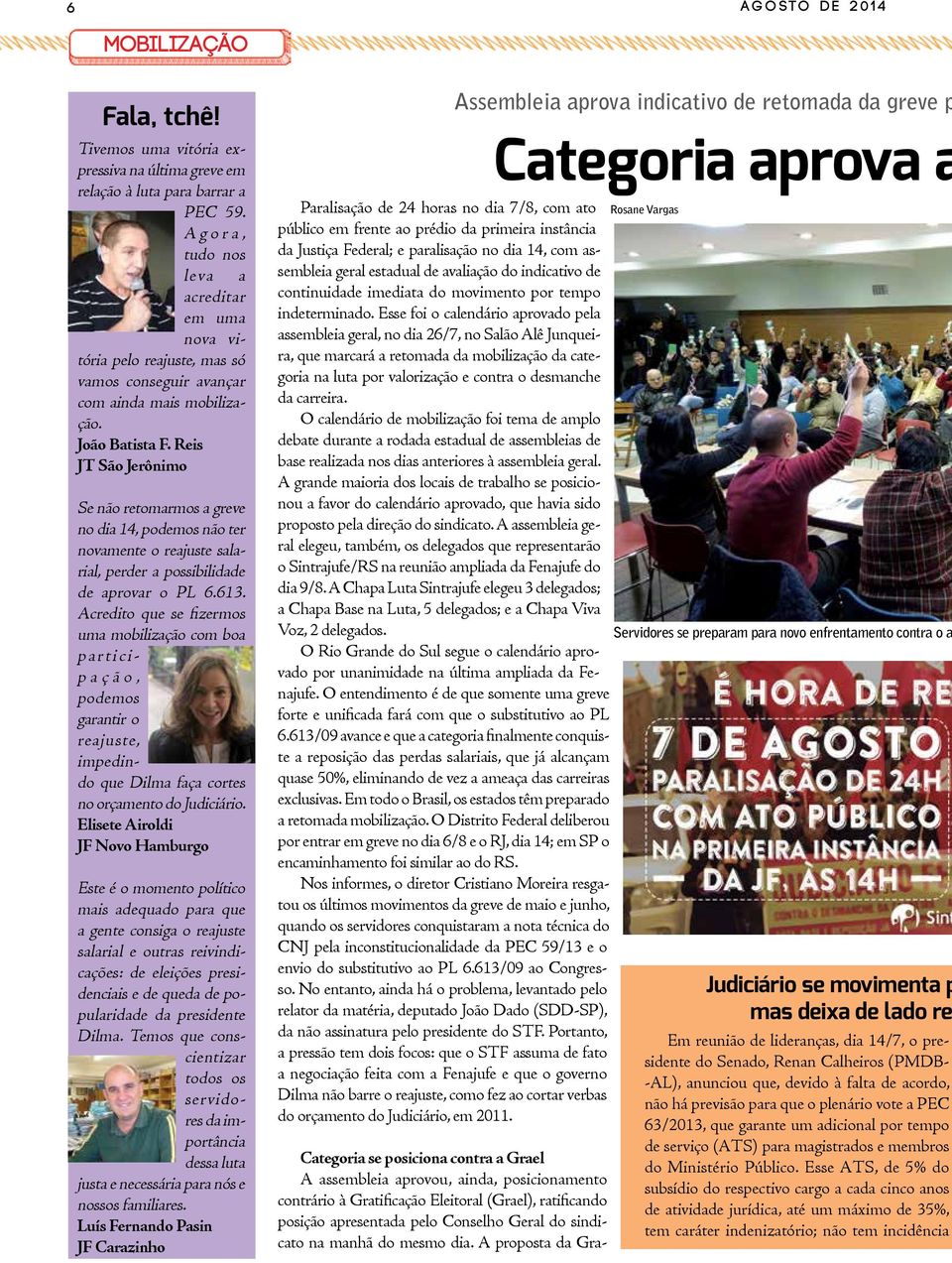 Reis JT São Jerônimo Se não retomarmos a greve no dia 14, podemos não ter novamente o reajuste salarial, perder a possibilidade de aprovar o PL 6.613.