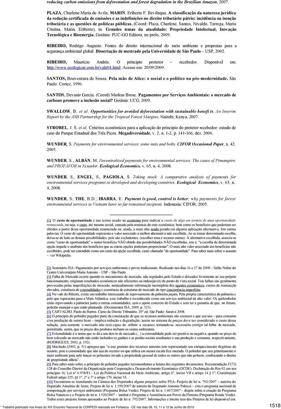 (Coord: Plaza, Charlene, Santos, Nivaldo, Tarrega, Maria Cristina, Marin, Eriberto), in: Grandes temas da atualidade: Propriedade Intelectual, Inovação Tecnológica e Bioenergia.