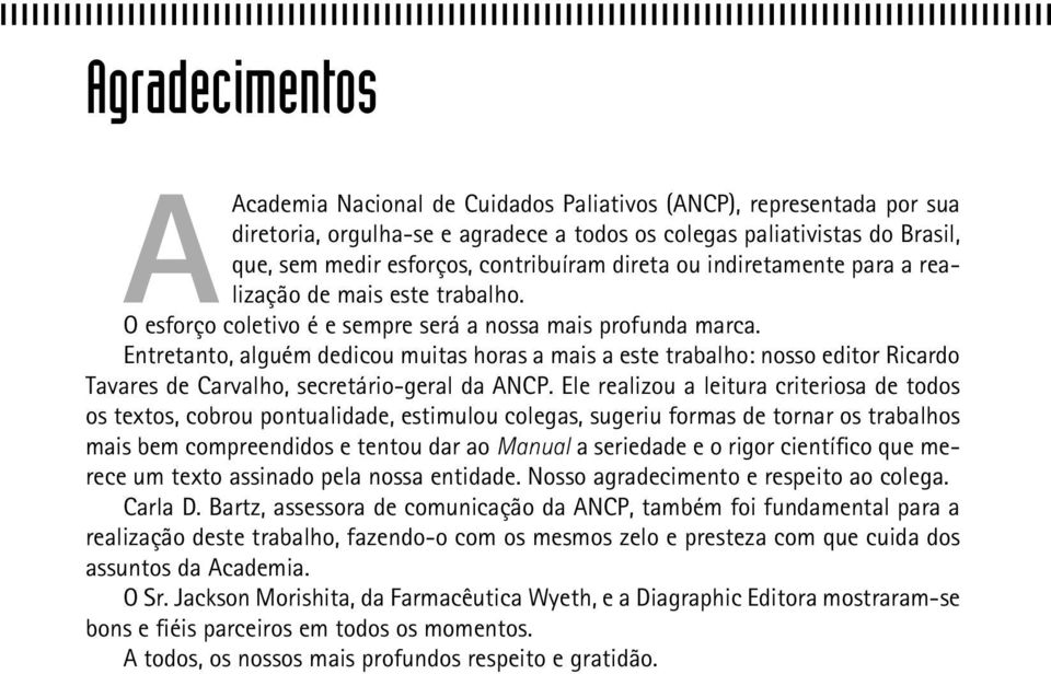 Entretanto, alguém dedicou muitas horas a mais a este trabalho: nosso editor Ricardo Tavares de Carvalho, secretário-geral da ANCP.