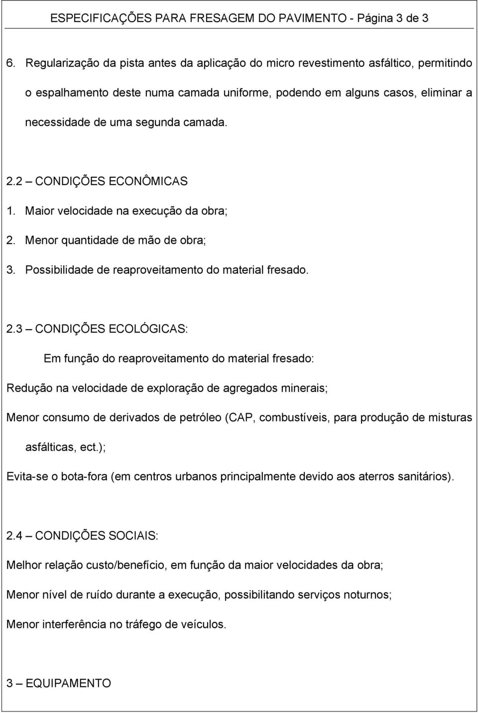 2.2 CONDIÇÕES ECONÔMICAS 1. Maior velocidade na execução da obra; 2.