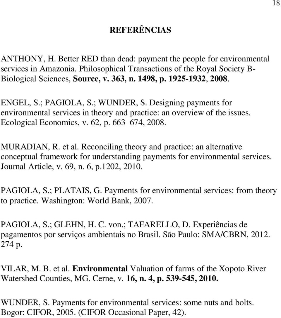 663 674, 2008. MURADIAN, R. et al. Reconciling theory and practice: an alternative conceptual framework for understanding payments for environmental services. Journal Article, v. 69, n. 6, p.