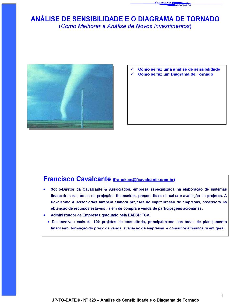 br) Sócio-Diretor da Cavalcante Associados, empresa especializada na elaboração de sistemas financeiros nas áreas de projeções financeiras, preços, fluxo de caixa e avaliação de projetos.