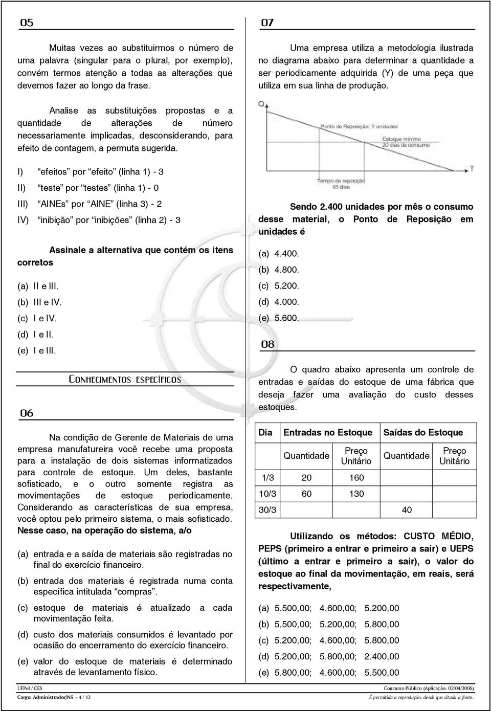 Analise as substituições propostas e a quantidade de alterações de número necessariamente implicadas, desconsiderando, para efeito de contagem, a permuta sugerida.