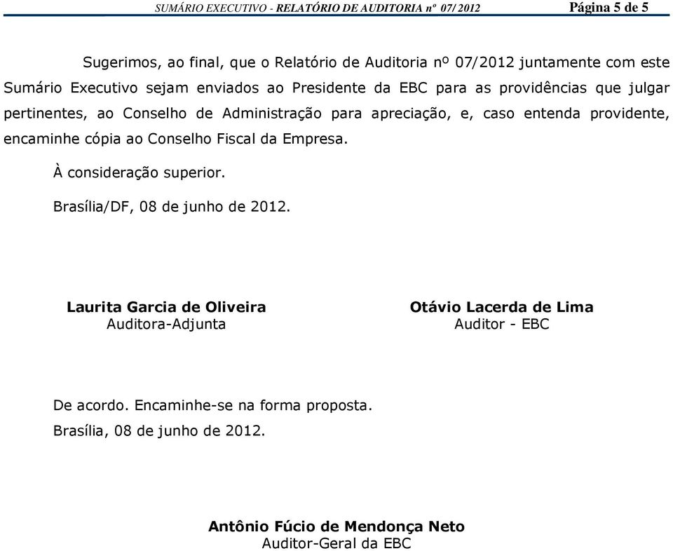 providente, encaminhe cópia ao Conselho Fiscal da Empresa. À consideração superior. Brasília/DF, 08 de junho de 2012.