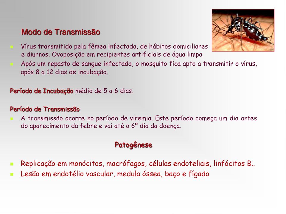 de incubação. Período de Incubação médio de 5 a 6 dias. Período de Transmissão A transmissão ocorre no período de viremia.