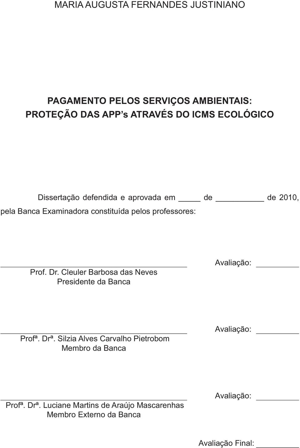 Prof. Dr. Cleuler Barbosa das Neves Presidente da Banca Avaliação: Profª. Drª.