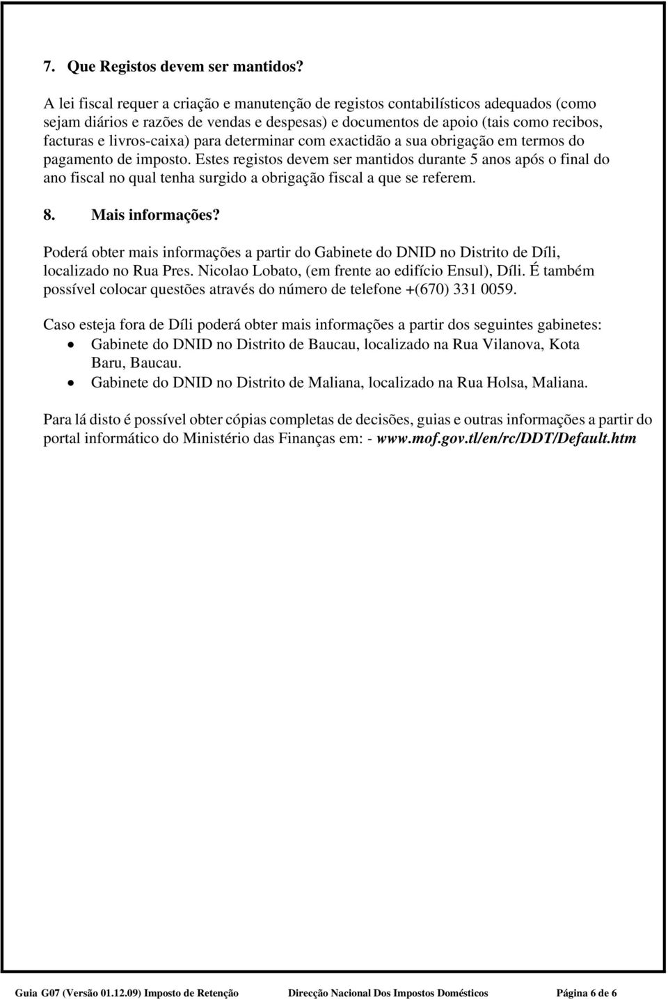 para determinar com exactidão a sua obrigação em termos do pagamento de imposto.