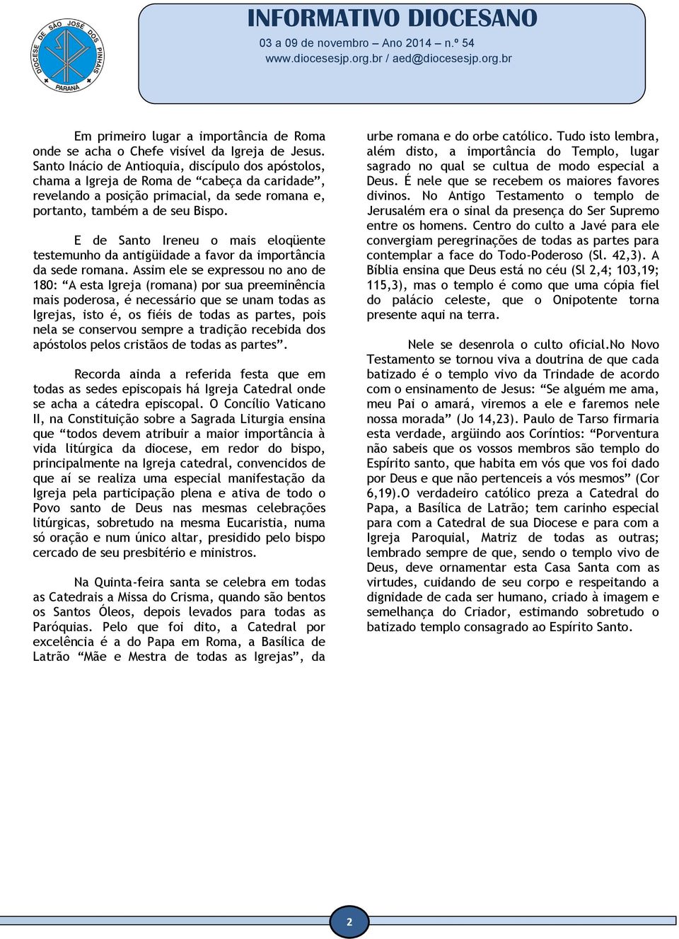 E de Santo Ireneu o mais eloqüente testemunho da antigüidade a favor da importância da sede romana.