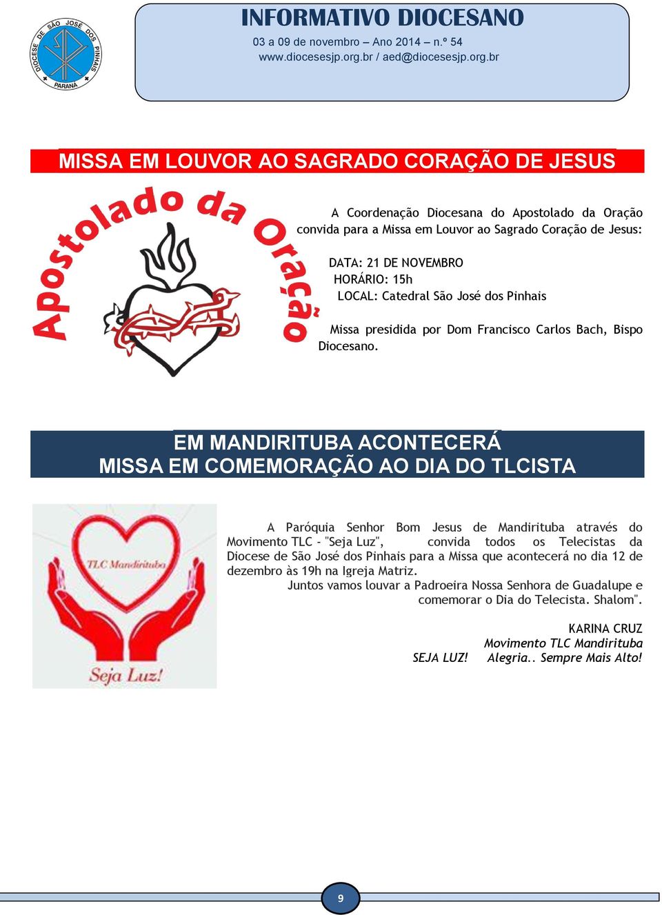 EM MANDIRITUBA ACONTECERÁ MISSA EM COMEMORAÇÃO AO DIA DO TLCISTA A Paróquia Senhor Bom Jesus de Mandirituba através do Movimento TLC - "Seja Luz", convida todos os Telecistas da Diocese