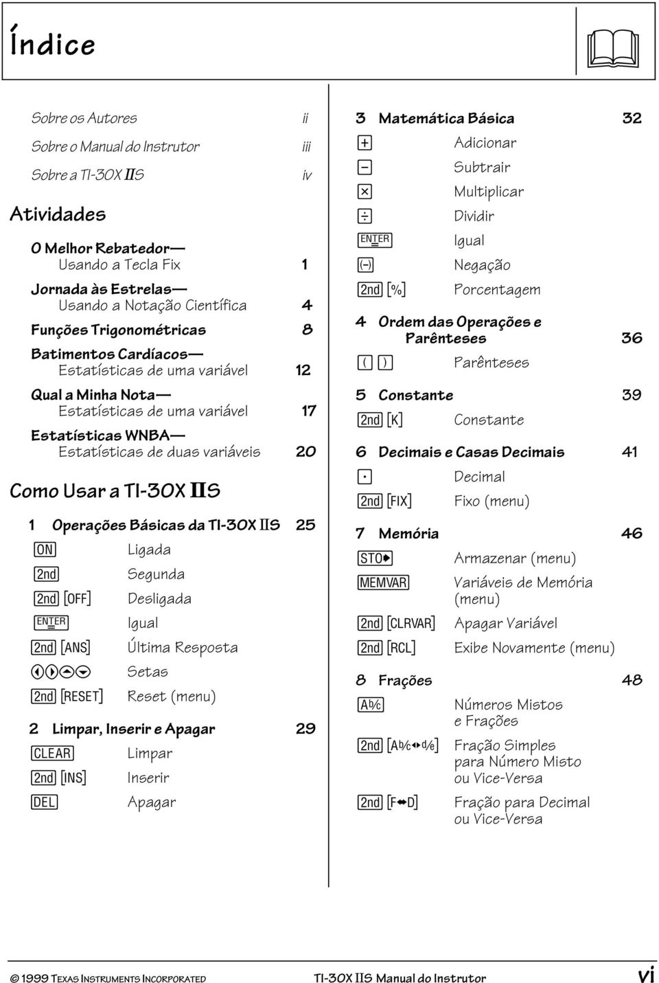 TI-30X ÖS 25 & Ligada % Segunda % Desligada < Igual % i Última Resposta!