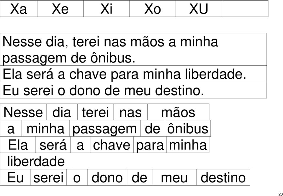 Eu serei o dono de meu destino.