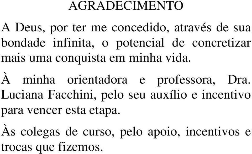 À minha orientadora e professora, Dra.