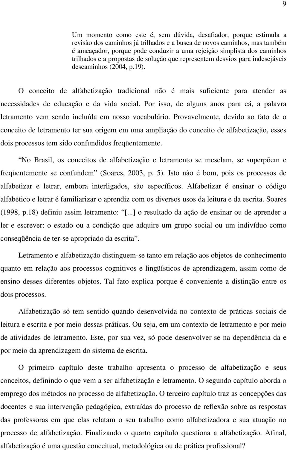 O conceito de alfabetização tradicional não é mais suficiente para atender as necessidades de educação e da vida social.