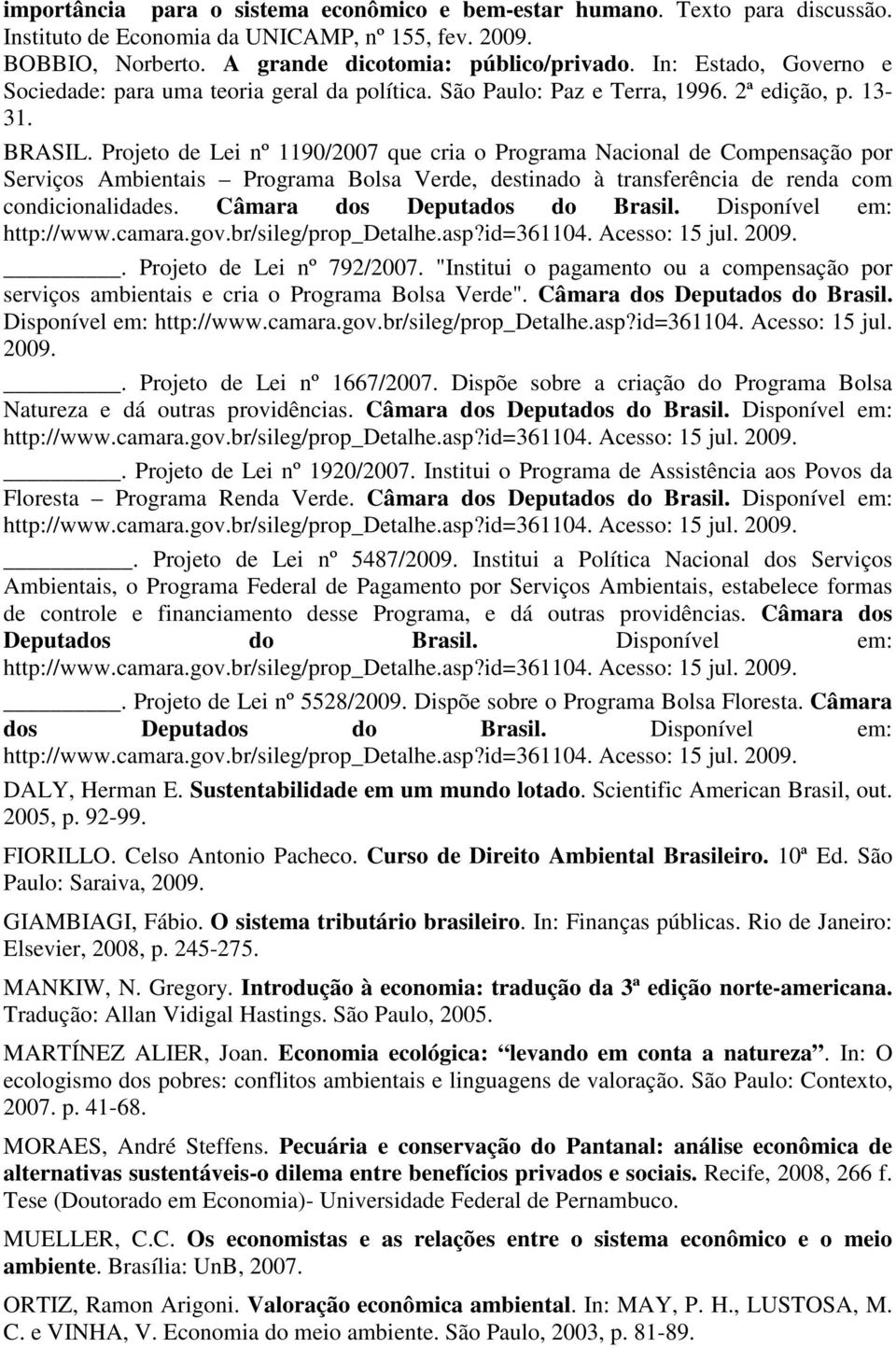 Projeto de Lei nº 1190/2007 que cria o Programa Nacional de Compensação por Serviços Ambientais Programa Bolsa Verde, destinado à transferência de renda com condicionalidades.