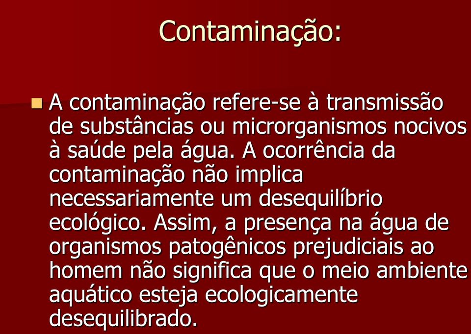 A ocorrência da contaminação não implica necessariamente um desequilíbrio ecológico.