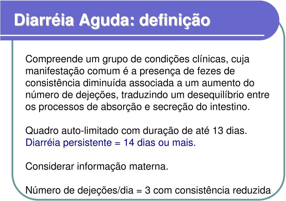 entre os processos de absorção e secreção do intestino. Quadro auto-limitado com duração de até 13 dias.