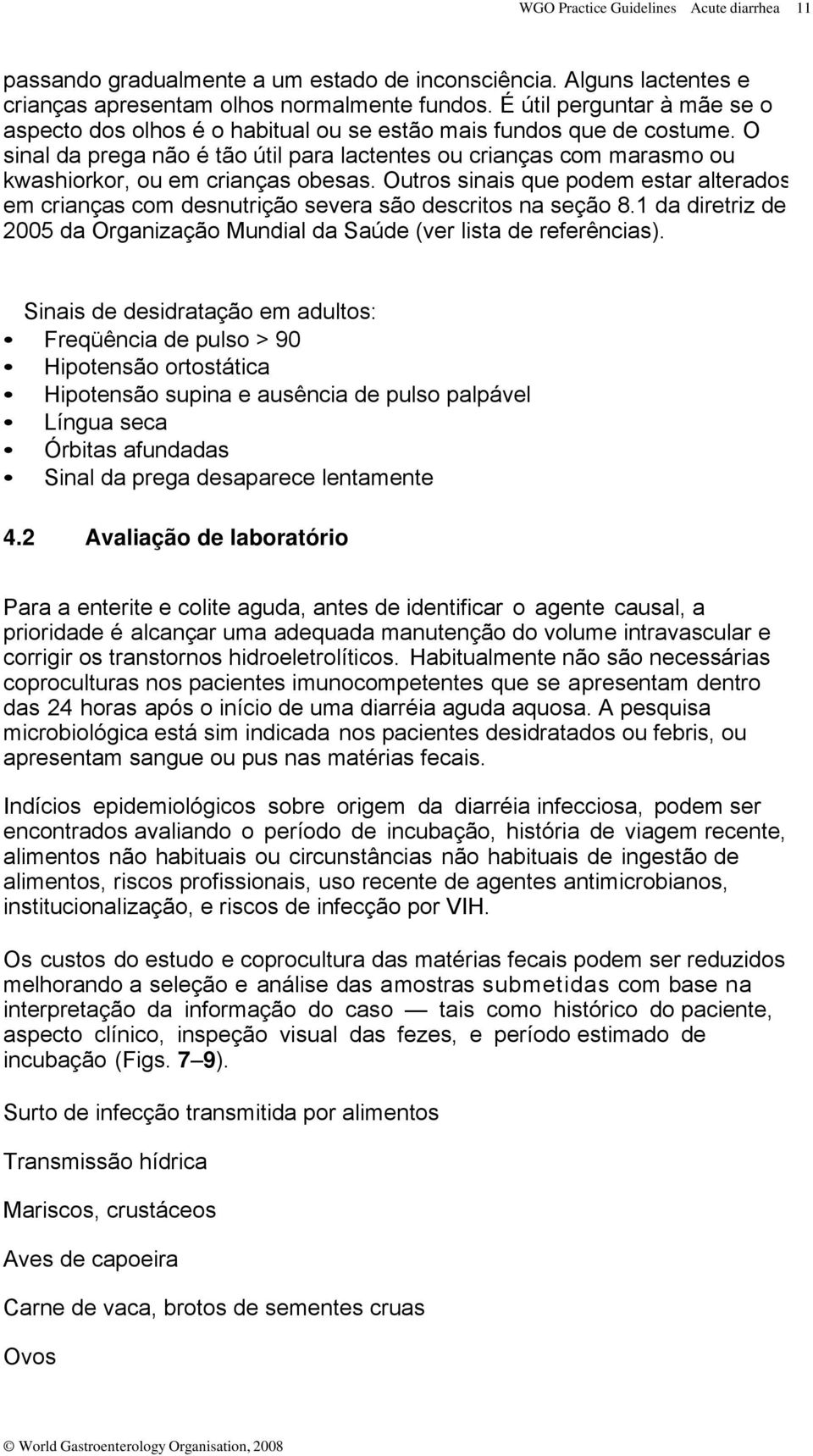 sinal da prega não é tão útil para lactentes ou crianças com marasmo ou kwashiorkor, ou em crianças obesas.