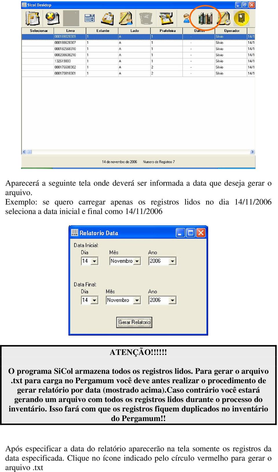 Para gerar o arquivo.txt para carga no Pergamum você deve antes realizar o procedimento de gerar relatório por data (mostrado acima).