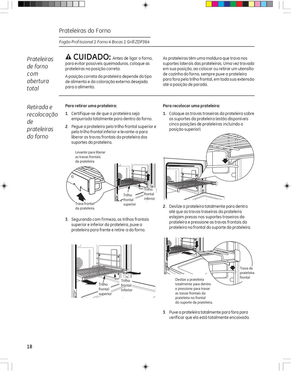 Uma vez travada em sua posição, ao colocar ou retirar um utensílio de cozinha do forno, sempre puxe a prateleira para fora pelo trilho frontal, em toda sua extensão até a posição de parada.