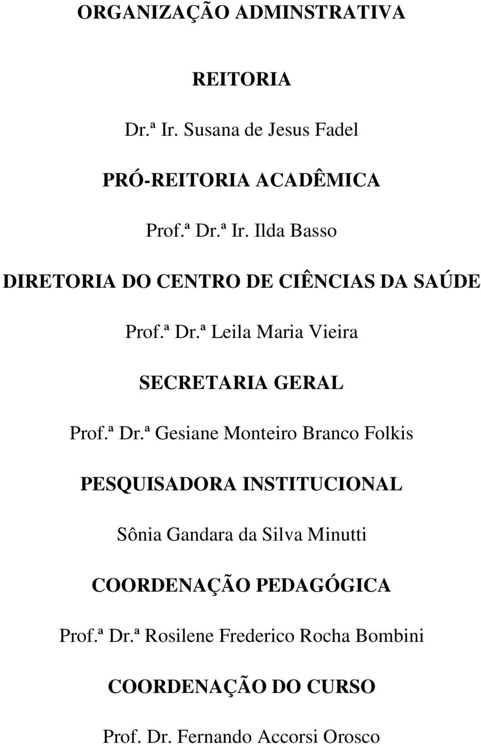 INSTITUCIONAL Sônia Gandara da Silva Minutti COORDENAÇÃO PEDAGÓGICA Prof.ª Dr.