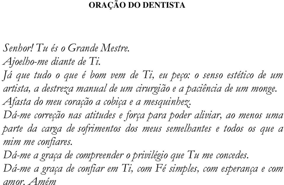 Afasta do meu coração a cobiça e a mesquinhez.