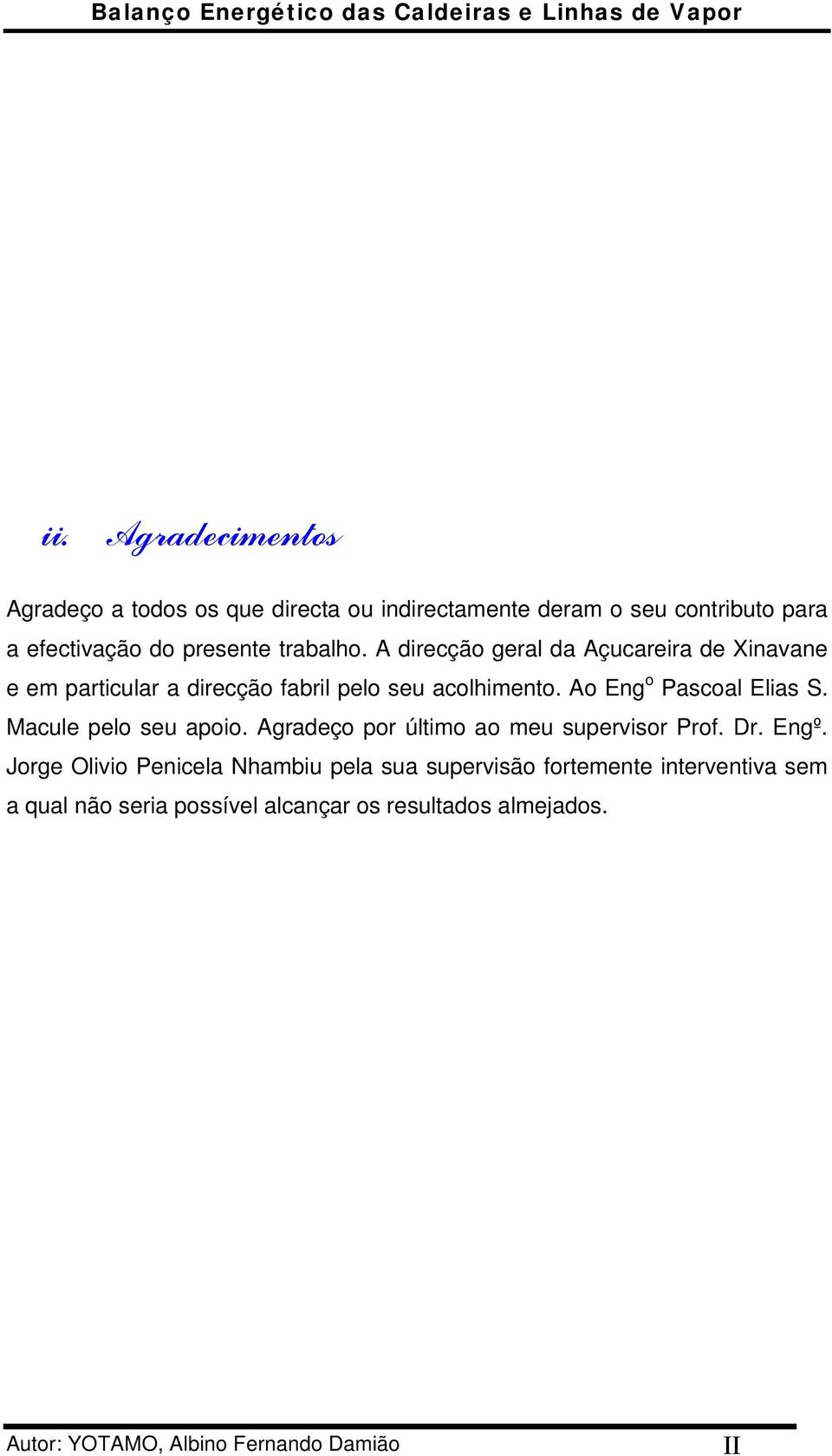 Ao Eng o Pascoal Elias S. Macule pelo seu apoio. Agradeço por último ao meu supervisor Prof. Dr. Engº.