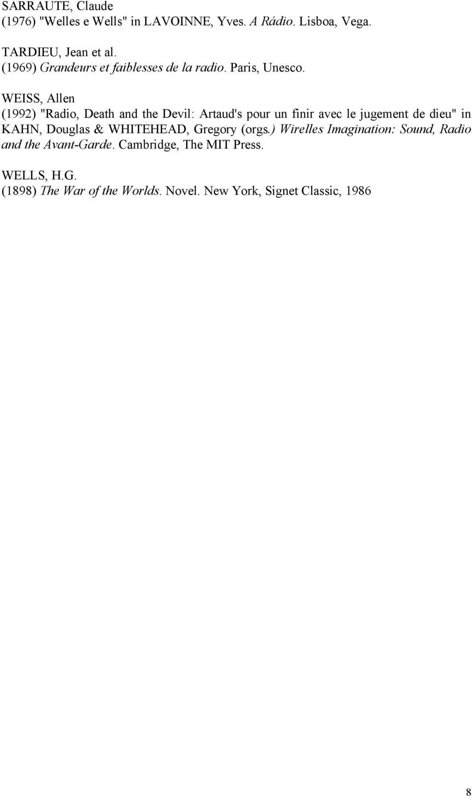 WEISS, Allen (1992) "Radio, Death and the Devil: Artaud's pour un finir avec le jugement de dieu" in KAHN, Douglas &