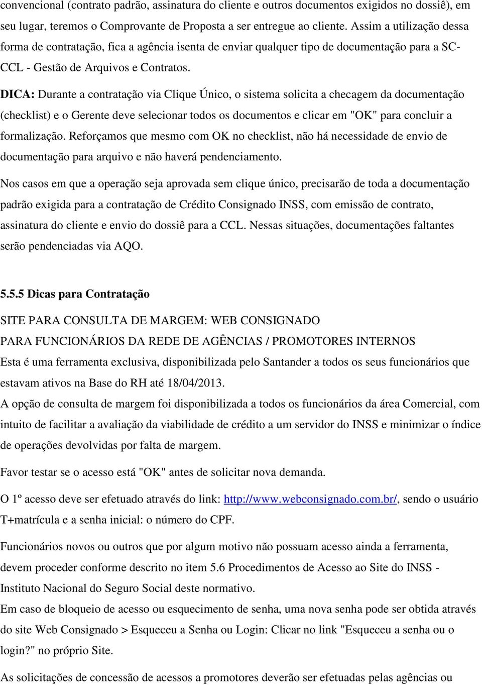 DICA: Durante a contratação via Clique Único, o sistema solicita a checagem da documentação (checklist) e o Gerente deve selecionar todos os documentos e clicar em "OK" para concluir a formalização.