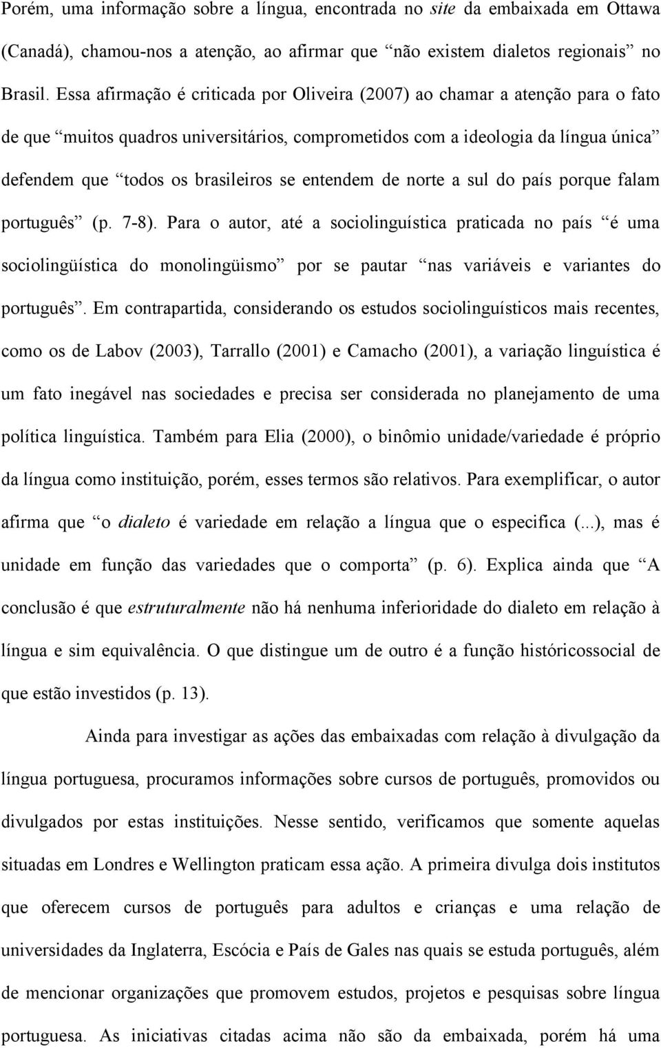 entendem de norte a sul do país porque falam português (p. 7-8).