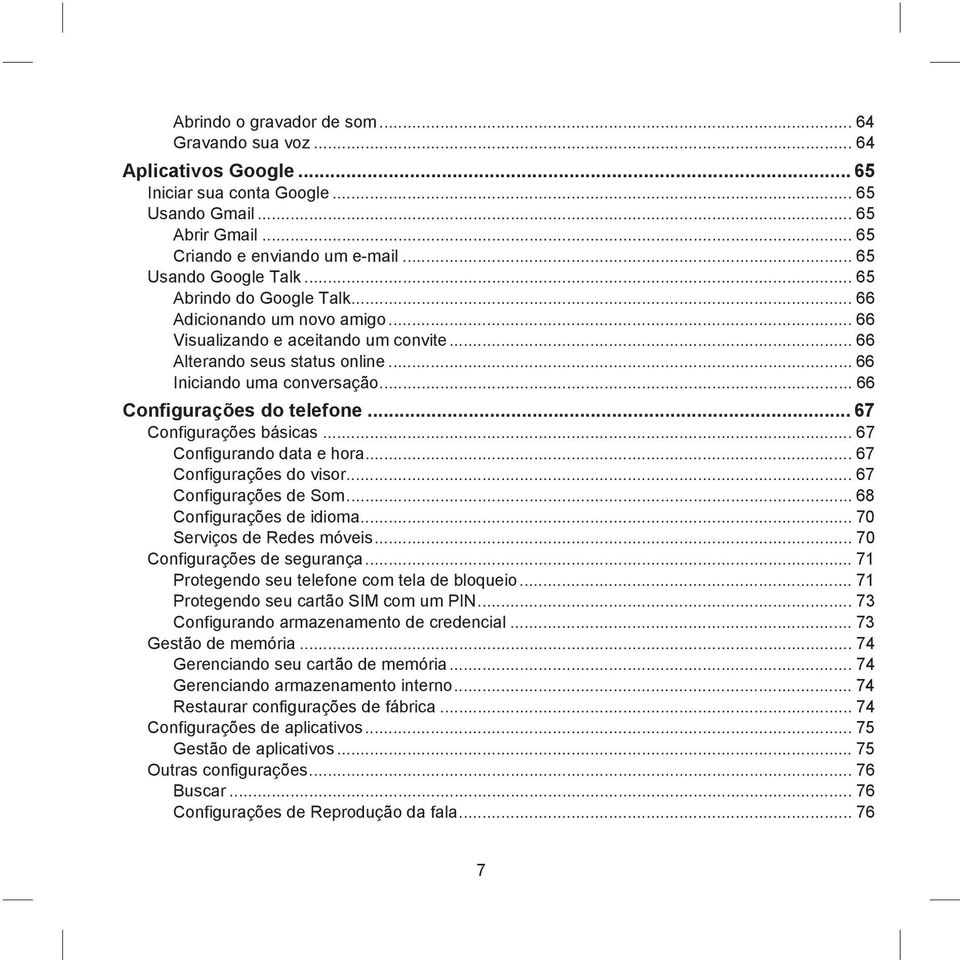 .. 67 Configurações básicas... 67 Configurando data e hora...67 Configurações do visor... 67 Configurações de Som...68 Configurações de idioma...70 Serviços de Redes móveis.