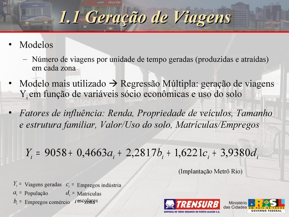 de veículos, Tamanho e estrutura familiar, Valor/Uso do solo, Matrículas/Empregos Yi = 9058 + 0,4663ai + 2,2817bi + 1,6221ci + 3,9380d i