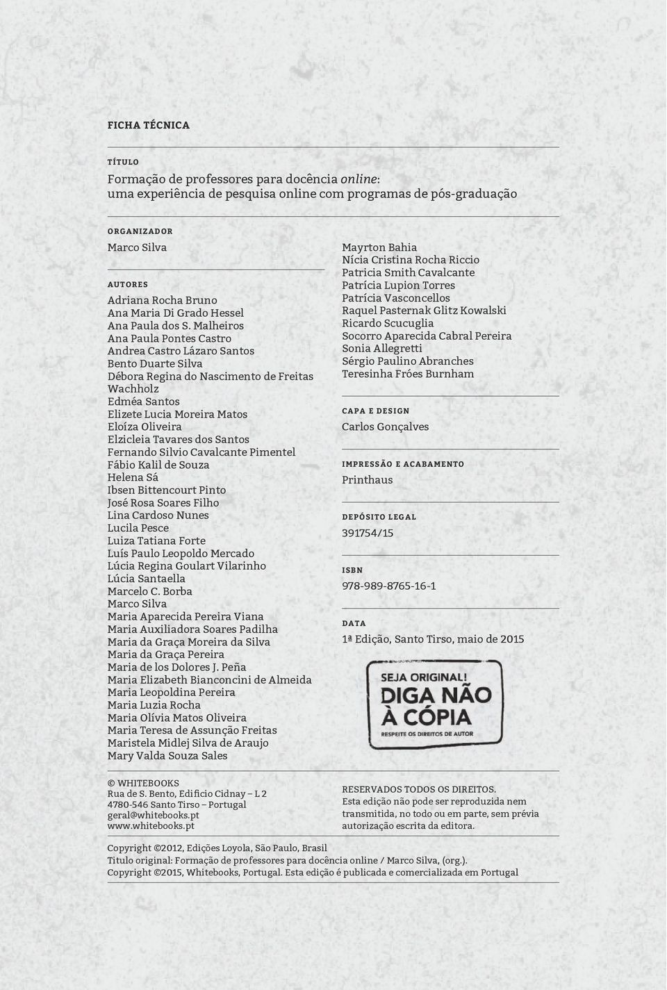 Eloíza Oliveira Elzicleia Tavares dos Santos Fernando Silvio Cavalcante Pimentel Fábio Kalil de Souza Helena Sá Ibsen Bittencourt Pinto José Rosa Soares Filho Lina Cardoso Nunes Lucila Pesce Luiza