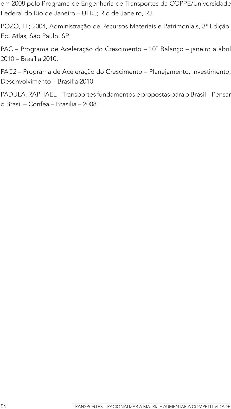 PAC Programa de Aceleração do Crescimento 10º Balanço janeiro a abril 2010 Brasília 2010.