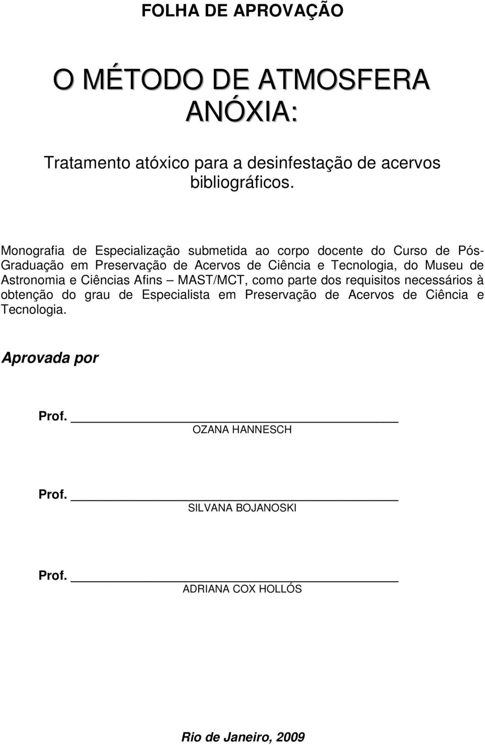 Tecnologia, do Museu de Astronomia e Ciências Afins MAST/MCT, como parte dos requisitos necessários à obtenção do grau de