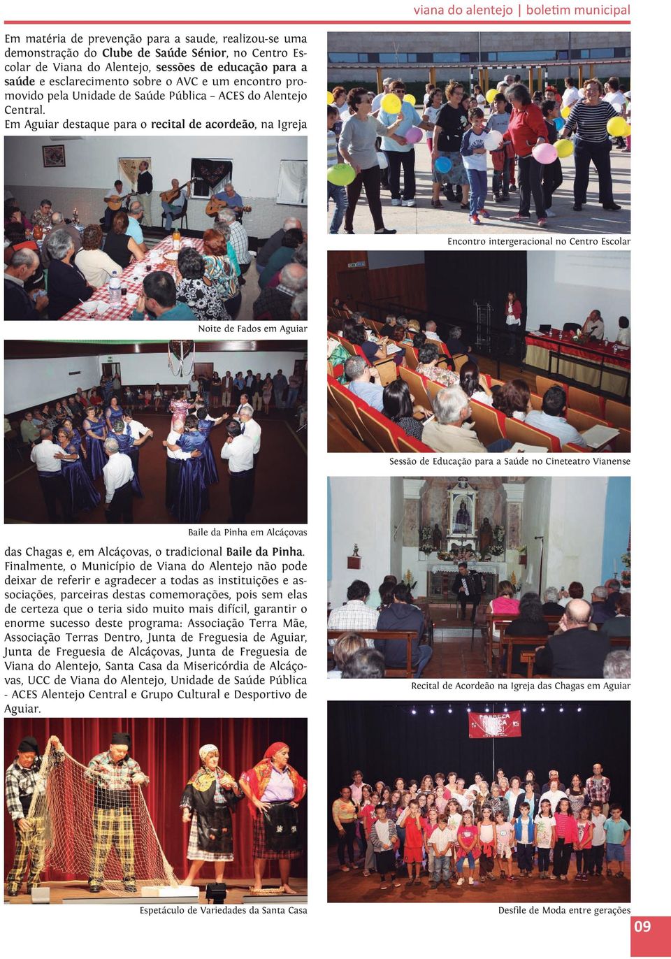 Em Aguiar destaque para o recital de acordeão, na Igreja Encontro intergeracional no Centro Escolar Noite de Fados em Aguiar Sessão de Educação para a Saúde no Cineteatro Vianense Baile da Pinha em