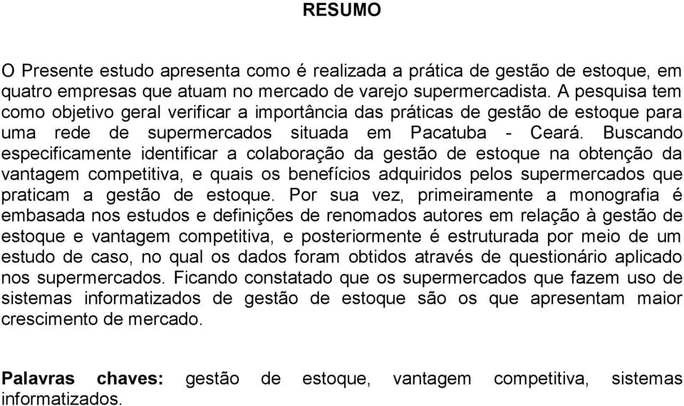 Buscando especificamente identificar a colaboração da gestão de estoque na obtenção da vantagem competitiva, e quais os benefícios adquiridos pelos supermercados que praticam a gestão de estoque.