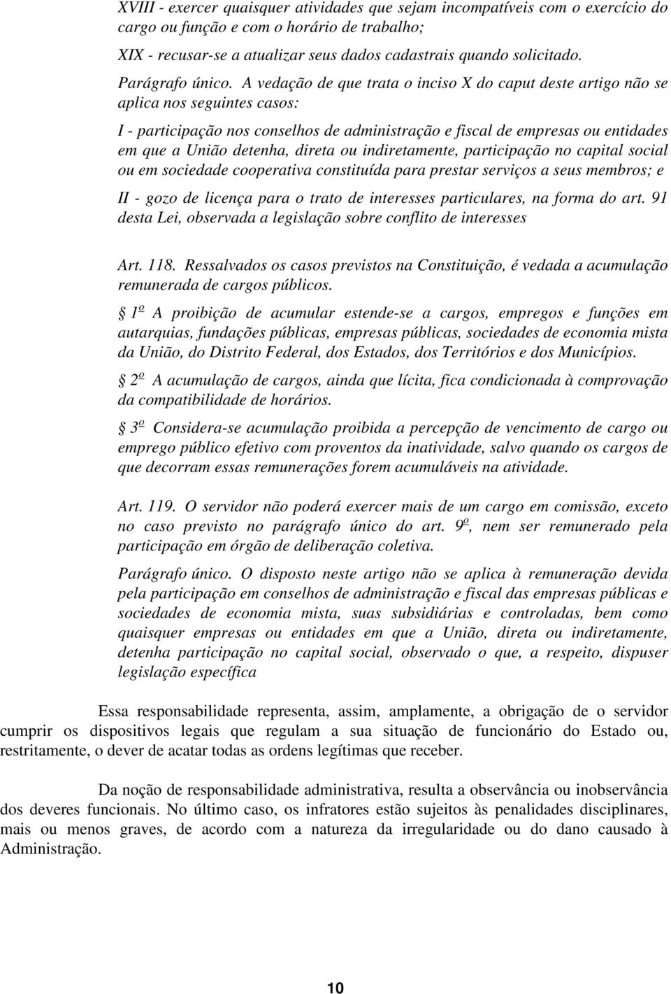 A vedação de que trata o inciso X do caput deste artigo não se aplica nos seguintes casos: I - participação nos conselhos de administração e fiscal de empresas ou entidades em que a União detenha,