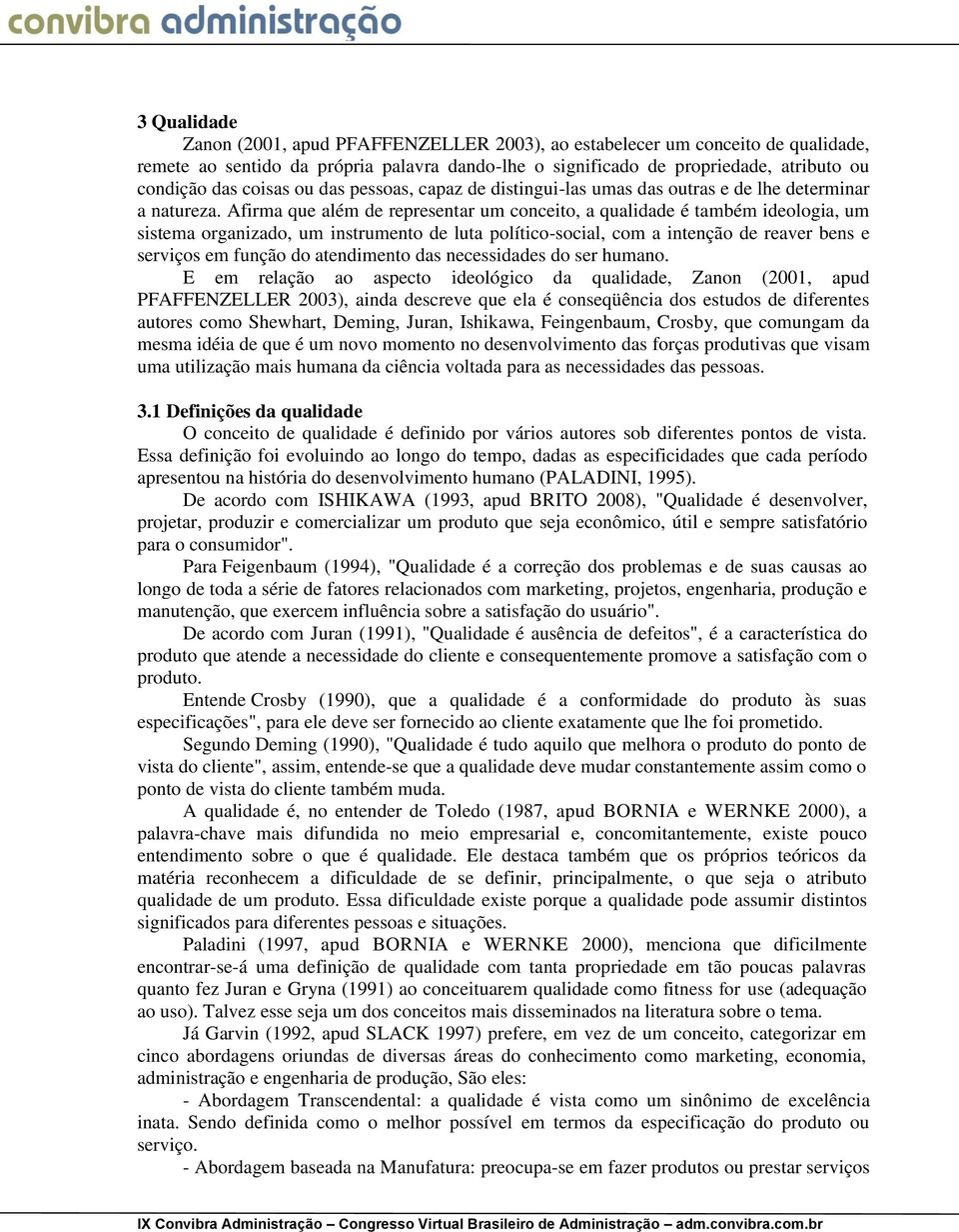 Afirma que além de representar um conceito, a qualidade é também ideologia, um sistema organizado, um instrumento de luta político-social, com a intenção de reaver bens e serviços em função do